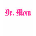 Dr. Mom t-shirts by calebdickinson Dr. Mom t-shirts