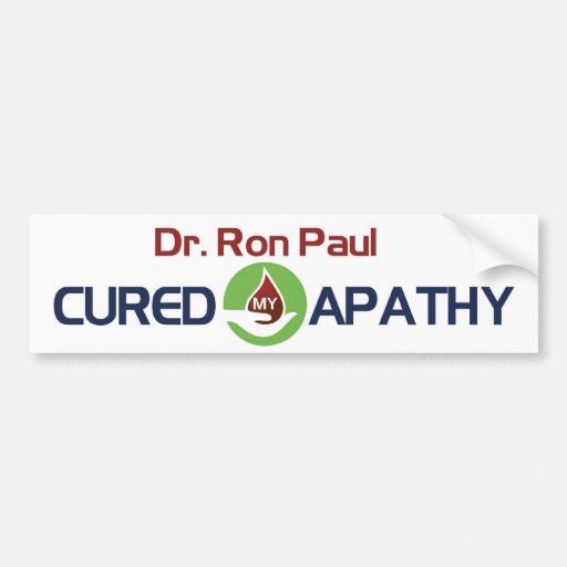 Dr. Ron Paul Cured My Apathy Bumper Stickers