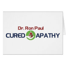 Dr. Ron Paul Cured My Apathy Greeting Cards