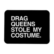 DRAG QUEENS STOLE MY COSTUME FLEXIBLE MAGNETS