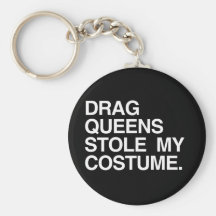 DRAG QUEENS STOLE MY COSTUME KEYCHAIN
