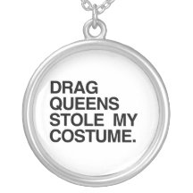 DRAG QUEENS STOLE MY COSTUME PENDANTS