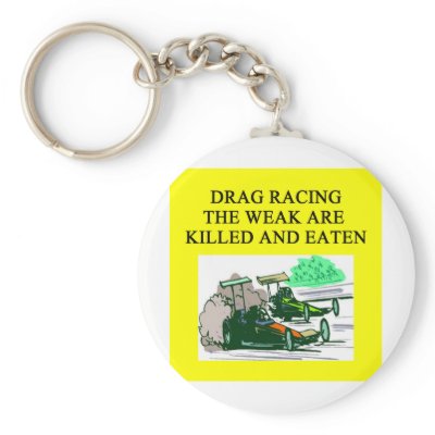Quotations Auto Racing on Drag Racing Joke Key Chains From Zazzle Com