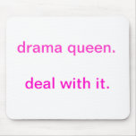 Drama Queen. Deal with it. Mousepads