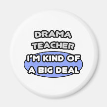 Drama Teacher...Kind of a Big Deal Refrigerator Magnets