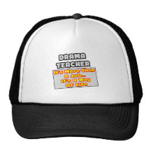 Drama Teacher...More Than Job, Way of Life Trucker Hat