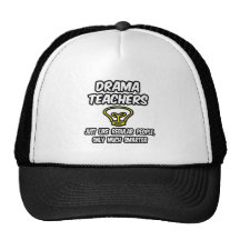Drama Teachers...Regular People, Only Smarter Mesh Hats