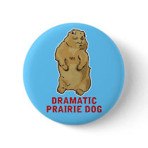 Dramatic Prairie Dog buttons