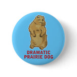 Dramatic Prairie Dog Buttons