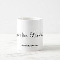 "Draw a line. Live above it." mugs by Factfanatic "Draw a line. Live above it." mugs