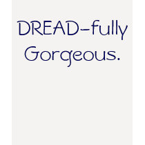 DREAD-fully Gorgeous. t-shirts by femmesongbird DREAD-fully Gorgeous. t-shirts