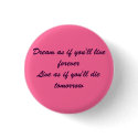 Dream as if you'll live foreverLive as if you'l... buttons