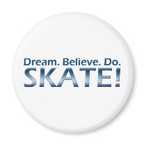 Dream. Believe. Do. Skate! Magnets
