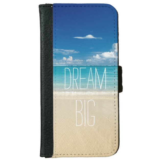 Dream Big - Inspirational and Motivational Quote iPhone 6 Wallet Case