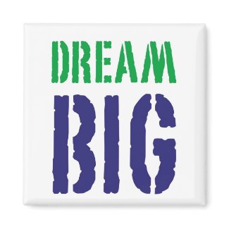 Dream Big....Motivational Magnet magnet