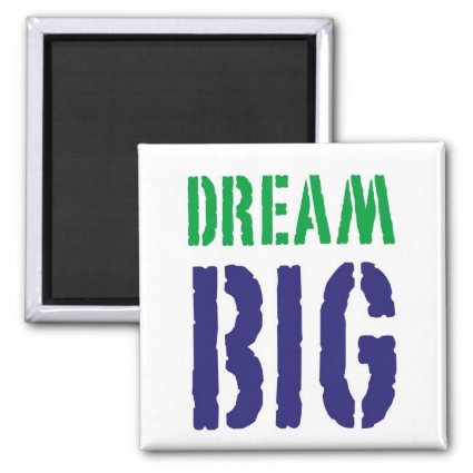 Dream Big....Motivational Magnet