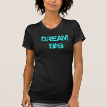 DREAM BIG SHIRT