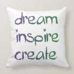 Dream, Inspire, Create Pillows Dream, Inspire, Create Pillows