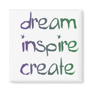 dream, inspire,create magnet magnet