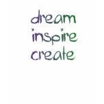 dream, inspire, create t shirt dream, inspire, create t shirt
