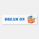 DREAM ON bumper sticker