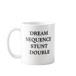 Dream Sequence Stunt Double Coffee Mug