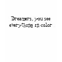 Dreamers, you see everything in color t-shirts