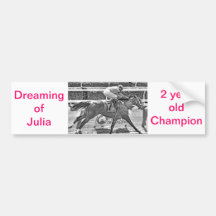 Dreaming of Julia- 2 year old filly Champion Bumper Sticker