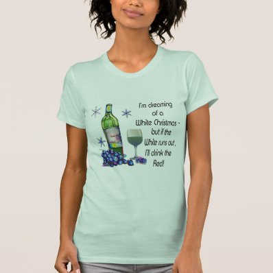 Dreaming of White Christmas, Funny Wine Art Gifts Tees