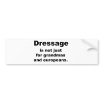 Dressage Is Not Just For... bumper stickers by dogsandhorses Dressage Is Not Just For... bumper stickers