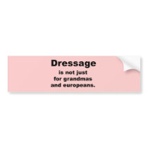 Dressage Is Not Just For... bumper stickers by dogsandhorses Dressage Is Not Just For... bumper stickers
