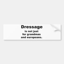 Dressage Is Not Just For... Bumper Sticker