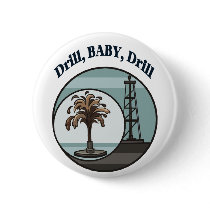 Drill, Baby, Drill Button by jhimages Drill, Baby, Drill Button