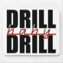Drill Baby Drill Mousepad