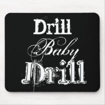 Drill, Baby, Drill mousepads by Watsonphoto Drill, Baby, Drill mousepads