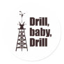 Drill Baby Drill Round Stickers
