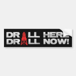 Drill Here - Drill Now Bumper Stickers