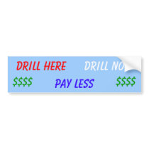 Drill Here Drill Now Pay Less Bumper Sticker bumper stickers by jhimages Drill Here Drill Now Pay Less Bumper Sticker bumper stickers
