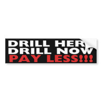 Drill Here, Drill Now, Pay Less!!! Bumper Stickers