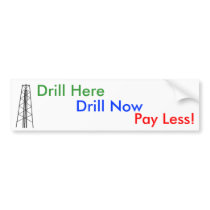Drill Here, Drill Now, Pay Less! bumper stickers