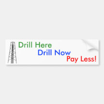 Drill Here, Drill Now, Pay Less! Bumper Stickers