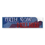 Drill Now, Drill Here Bumper Sticker