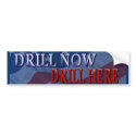 Drill Now, Drill Here Bumper Sticker bumper stickers by Lotacats Drill Now, Drill Here Bumper Sticker bumper stickers