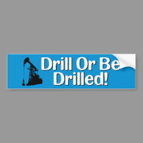 Drill Or Be Drilled! bumper stickers