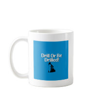 Drill Or Be Drilled! Coffee Mugs
