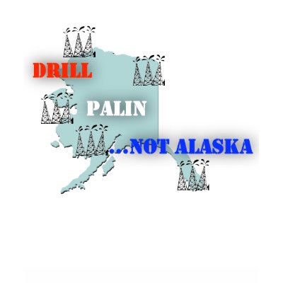Drill Palin ...not Alaska Tee Shirt by Nschwanz