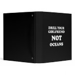 Drill your girlfriend NOT Oceans - 3 Ring Binder