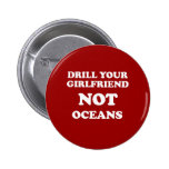Drill your girlfriend NOT Oceans - buttons