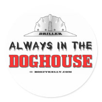 Driller, Always In The Doghouse, Oil Field Sticker by boozykelly Driller, Always In The Doghouse, Oil Field Sticker