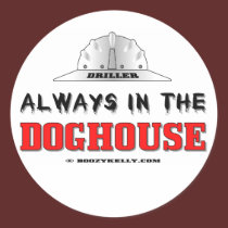 Driller, Always In The Doghouse, Oil Field Sticker by boozykelly Driller, Always In The Doghouse, Oil Field Sticker